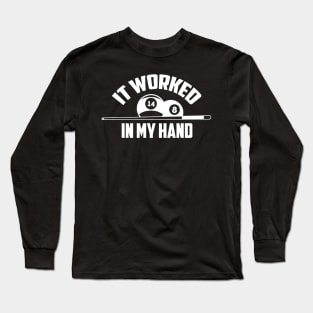 It worked in my hand - billiard design Long Sleeve T-Shirt